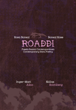 TRANSLATED INTO SPANISH Roađđi, a poetry compilation by Niillas Holmberg and Inger-Mari Aikio, was released in October 2016. It is a trilingual edition: Sámi, Spanish and English.