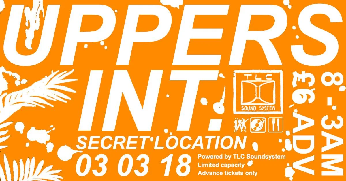 Uppers INT hosted by TLC Soundsystem 8pm -3am 03/03/2018 Secret Location tba