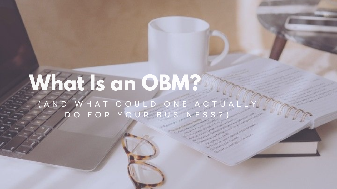 Text graphic that reads: What Is an OBM? And What Could One Actually Do for Your Business? — by Eliza Ceci, Online Business Manager
