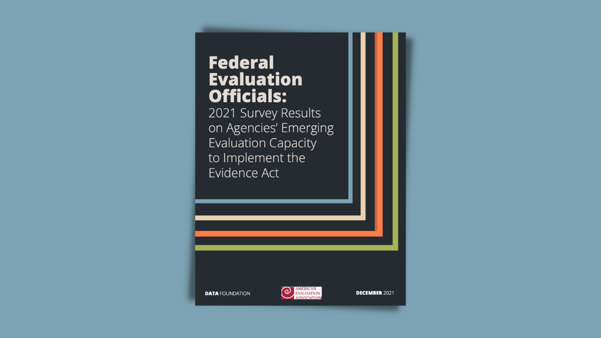 Federal Evaluation Officials: 2021 Survey Results on Agencies’ Emerging Evaluation Capacity to Implement the Evidence Act