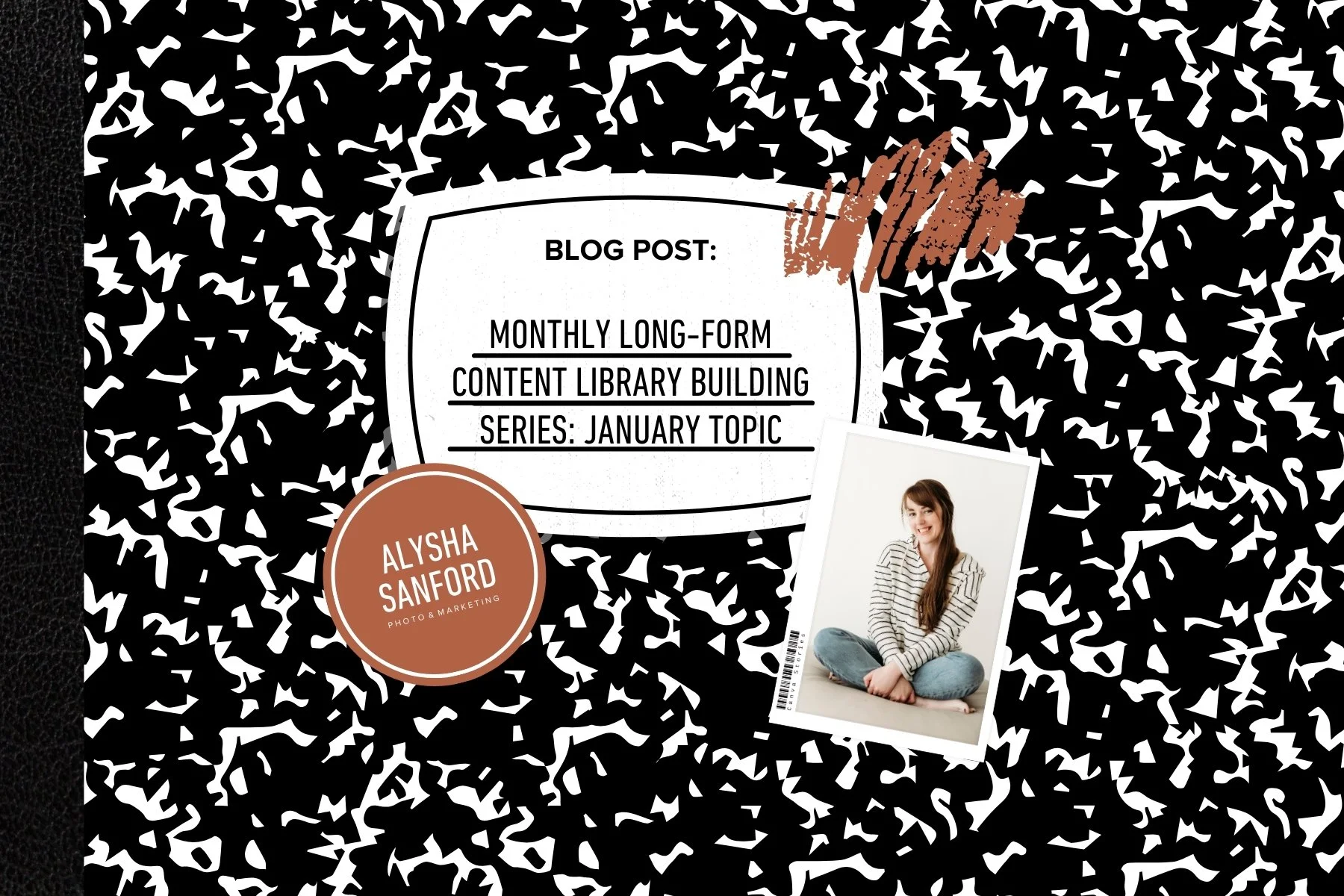Blog post cover - Monthly Long-Form Content Library Building Series January Topic - Alysha Sanford Photo & Marketing