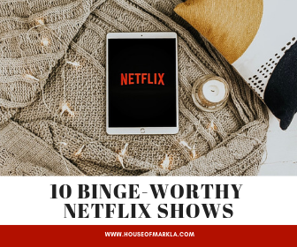 My Top 10 Binge-Worthy Shows on Netflix — House of Mark