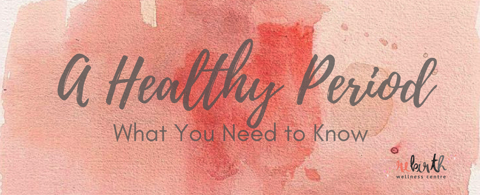 A Healthy Period- What you need to know.png