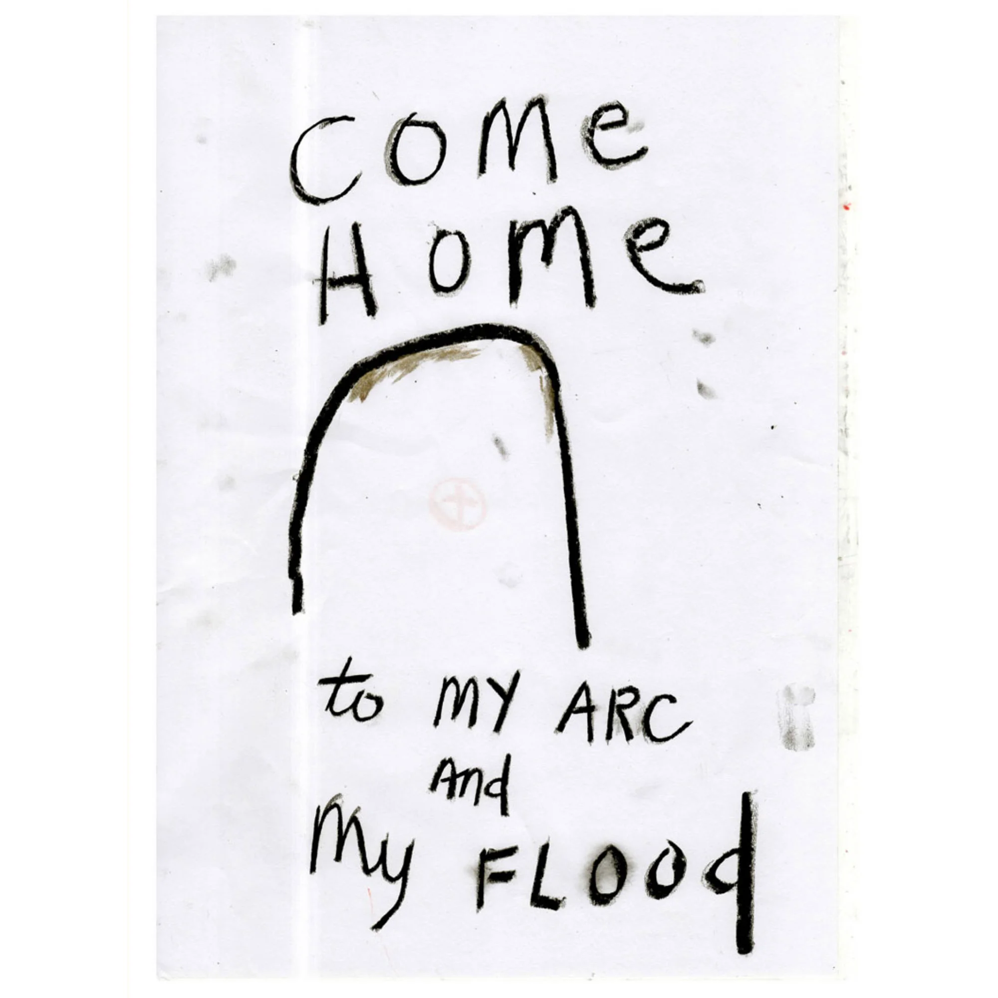Come home to my arc and my flood, 2017