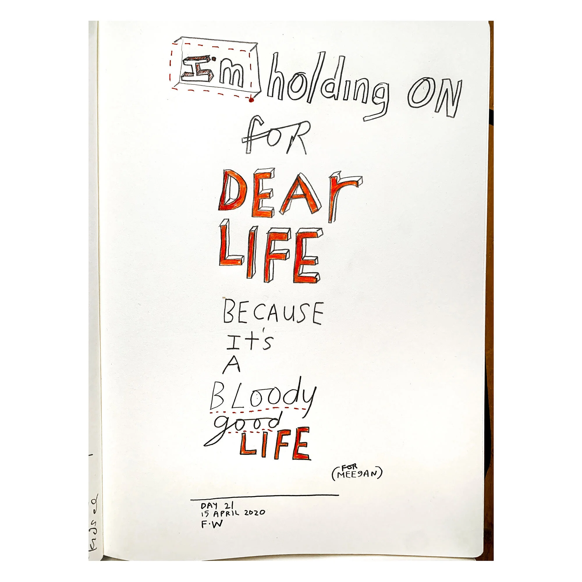 I'M HOLDING ON FOR DEAR LIFE // Day 21, 15 April 2020