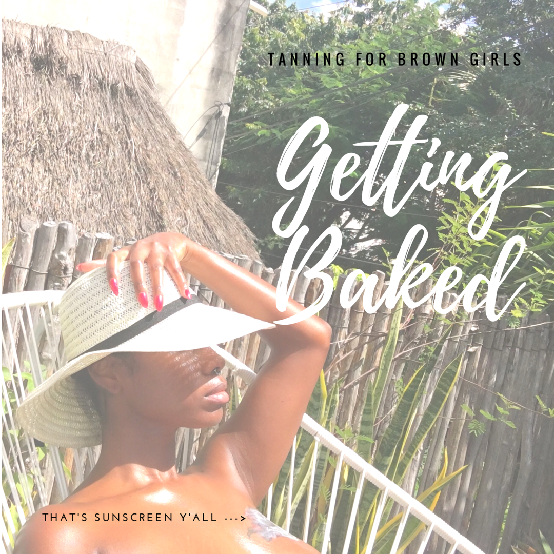 Getting Baked: Safe Tanning for Brown Girls