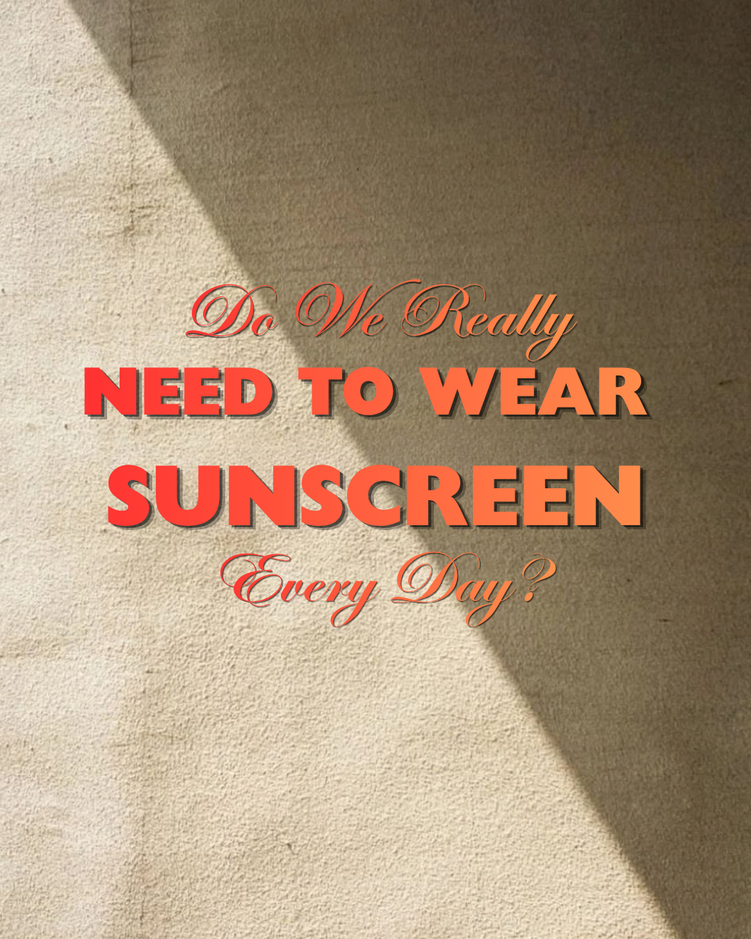 Do we really need to wear sunscreen every day?