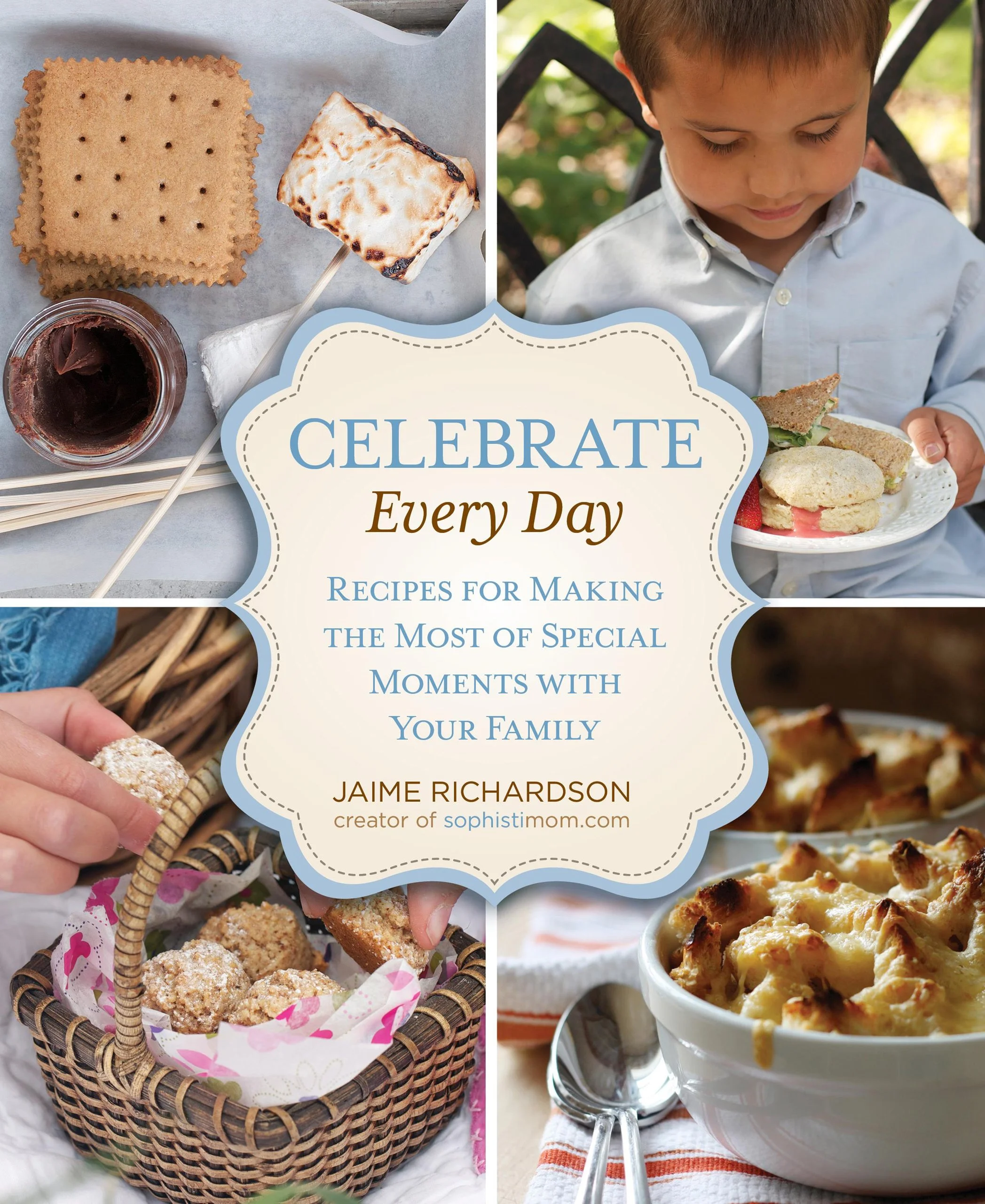 Cover of Celebrate Every Day by Jaime Richardson -- homemade marshmallow and s'mores with a little boy