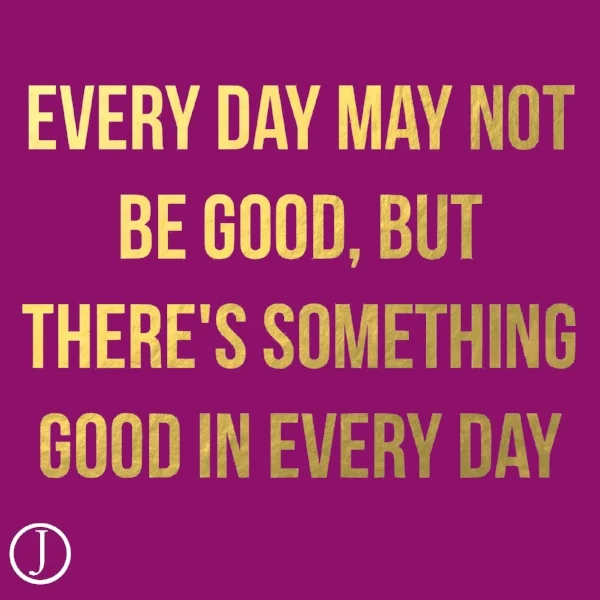 Find the good & focus on it.