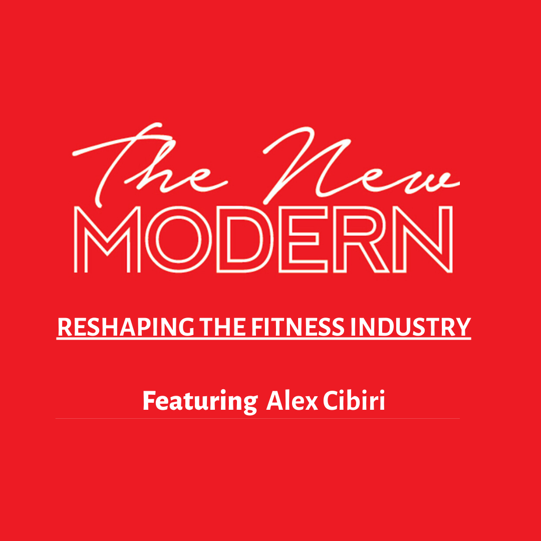 The New Modern - Reshaping the fitness industry with Alex Cibiri
