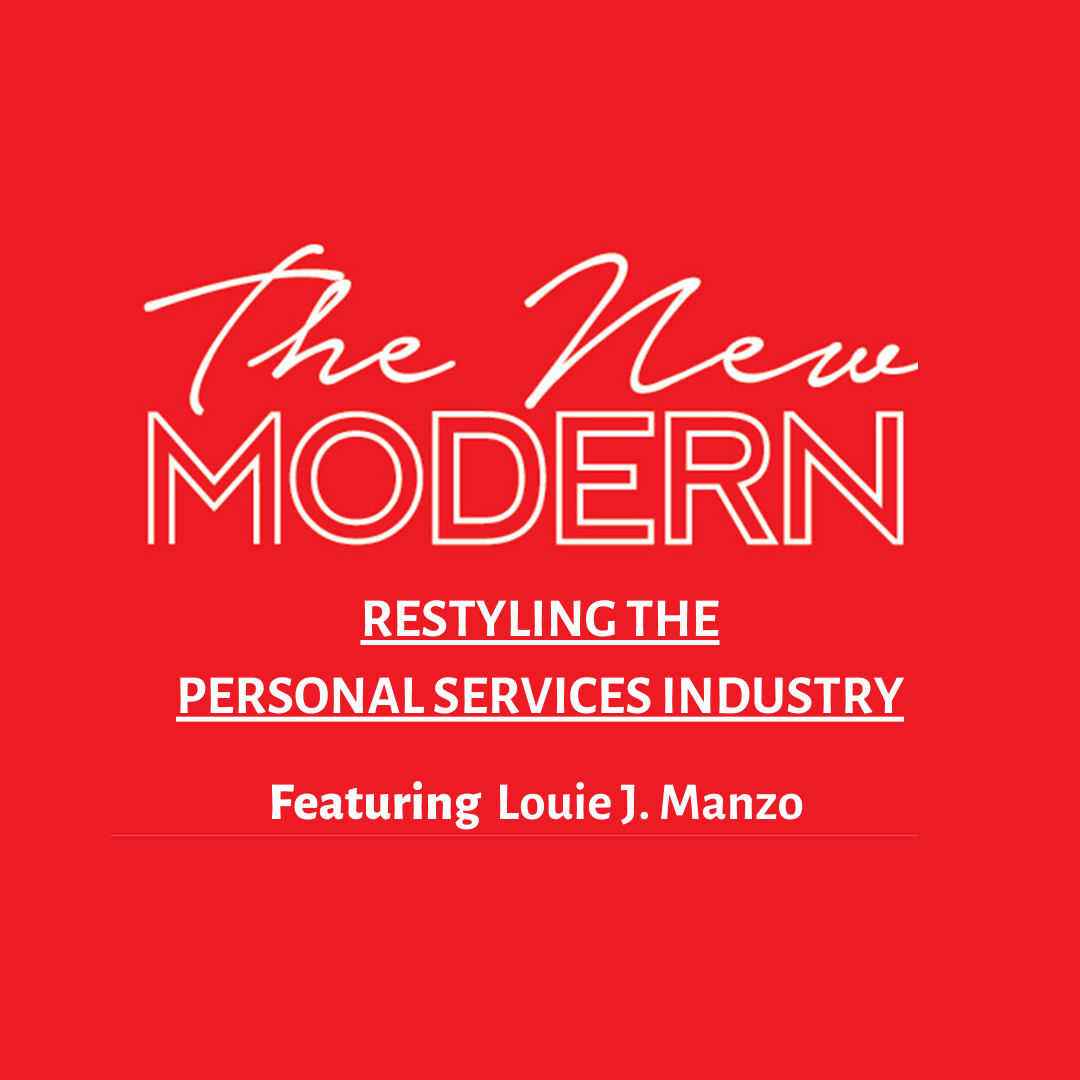 The New Modern - Restyling the Personal Services Industry with Louie J. Manzo