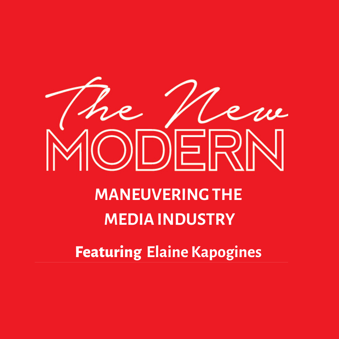 The New Modern - Maneuvering The Media Industry with Elaine Kapogines
