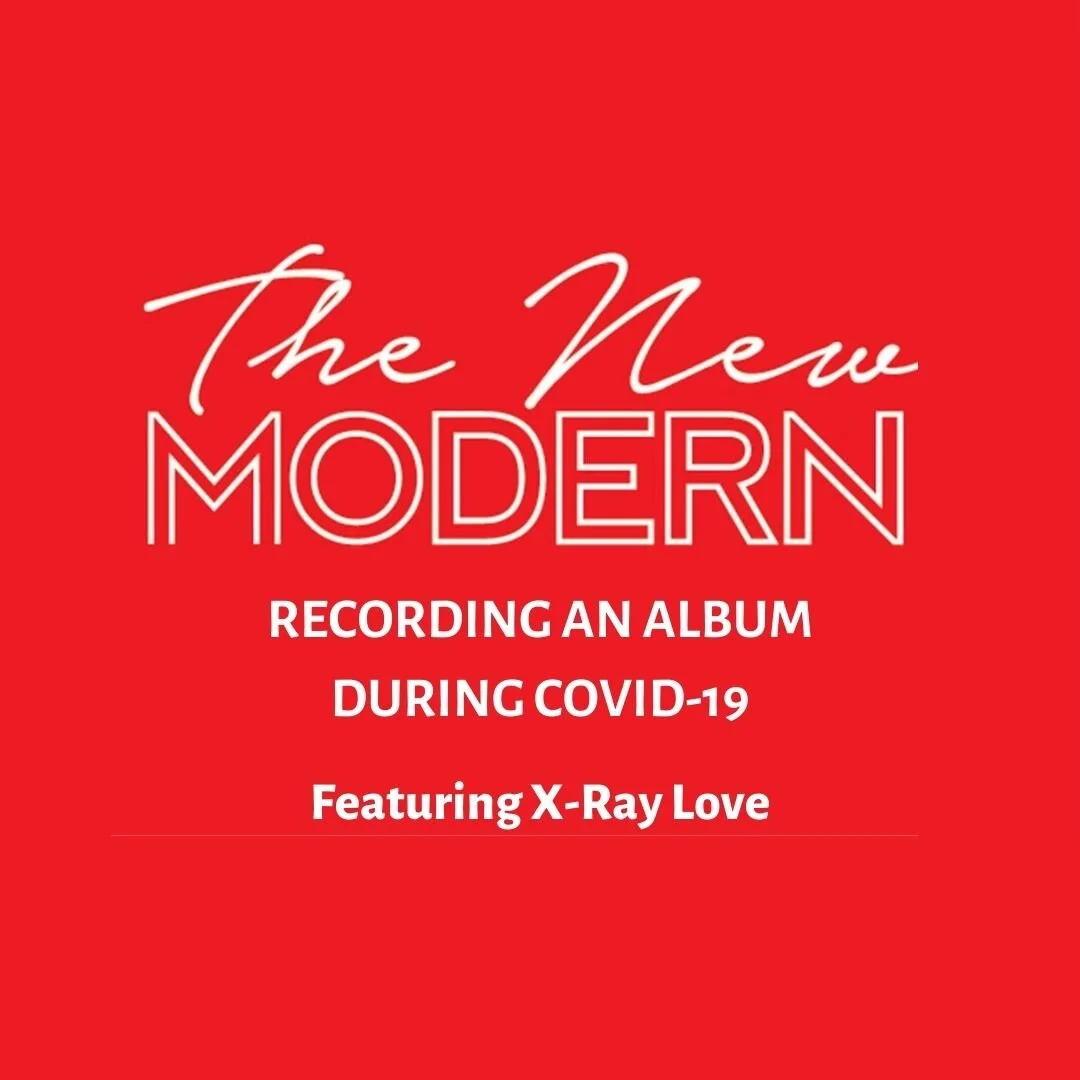 The New Modern - Recording an album during COVID-19 with X-Ray Love