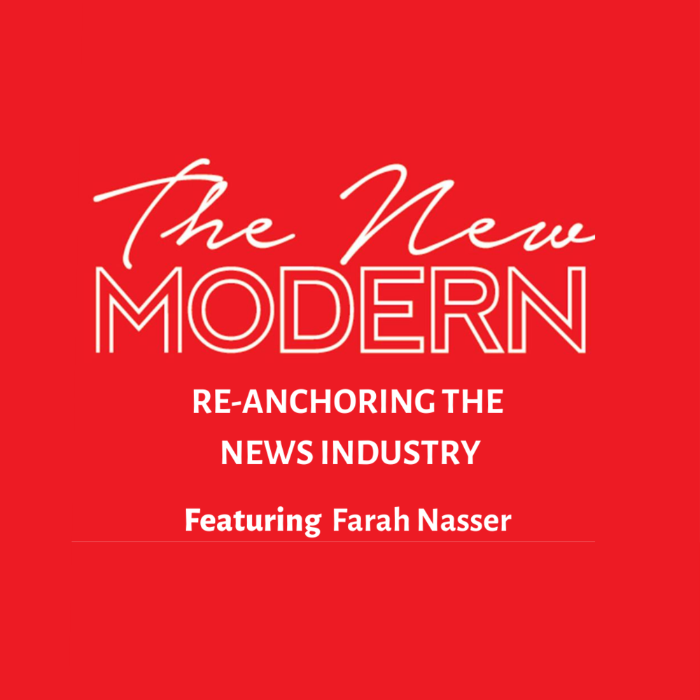 The New Modern - Re-anchoring the news industry with Farah Nasser