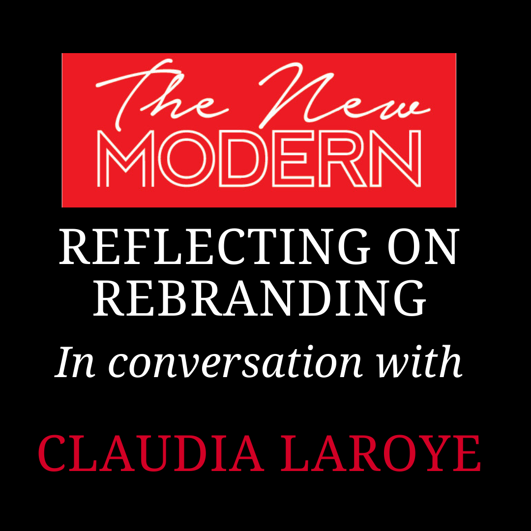 The New Modern - Reflecting on Rebranding with Claudia Laroye