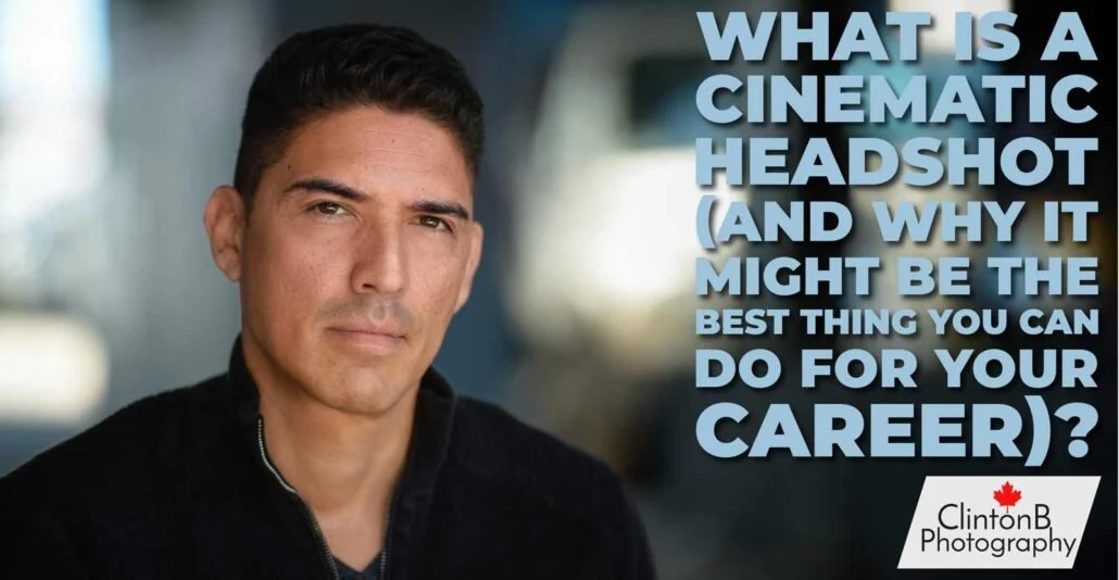 What Is a Cinematic Headshot (and Why It Might Be the Best Thing You Can Do for Your Career)?