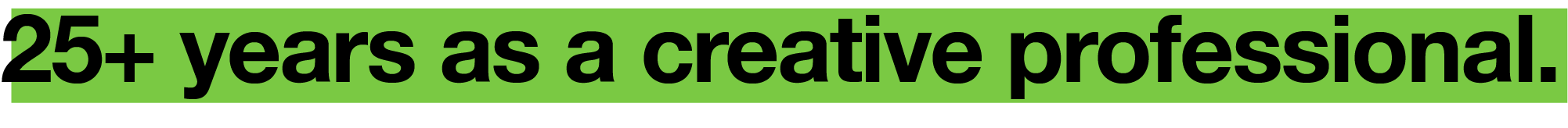 25+ years as a creative professional
