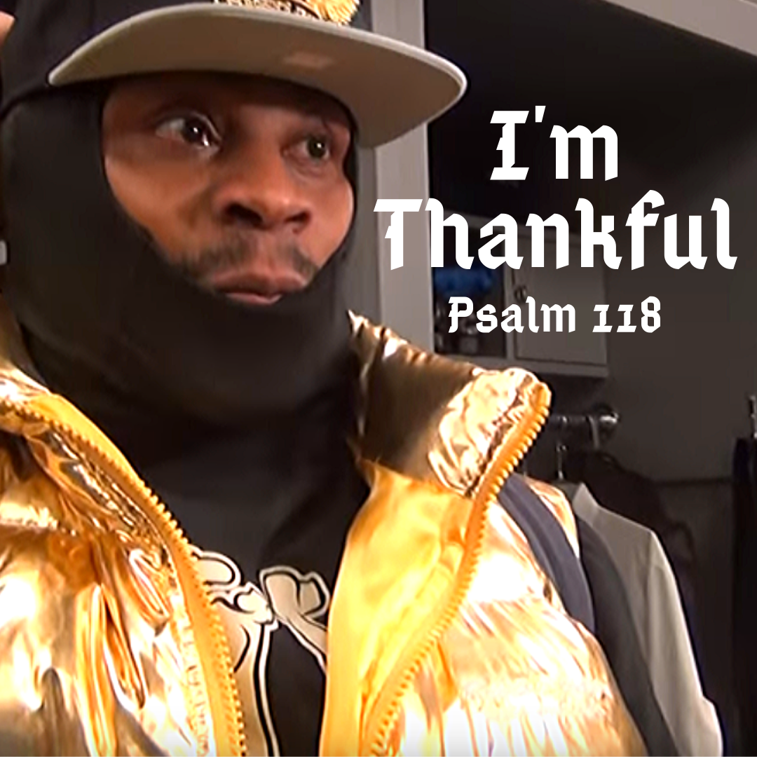 I'm Thankful | Psalm 118 - Blog - New 