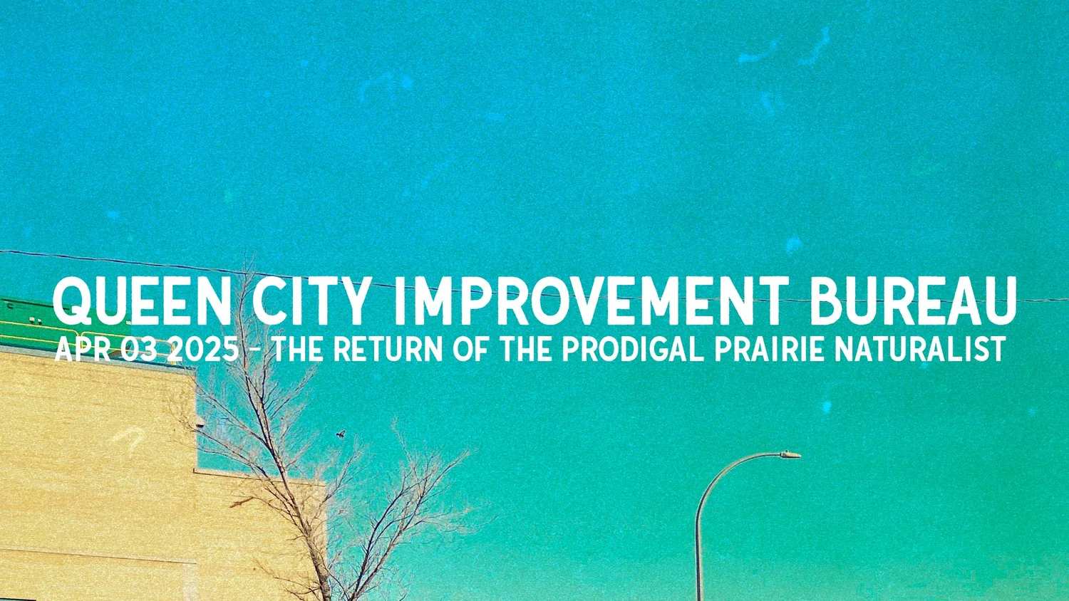 Apr 03 2025 - The Return Of The Prodigal Prairie Naturalist