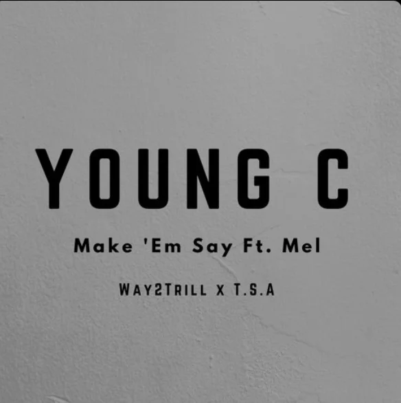 Young C Ft Mel - Make Em Say prod Mad Real