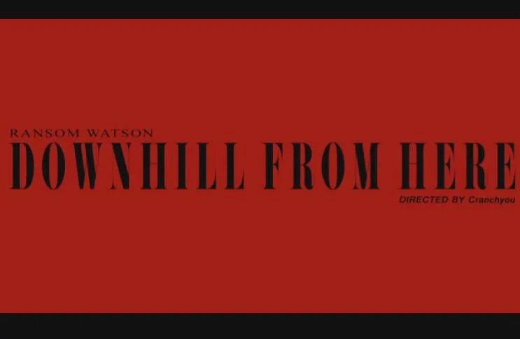 Ransom Watson - Downhill From Here (Video) dir Cranch prod RAM