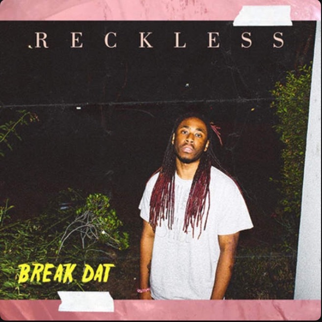 Reckless -  Break Dat 