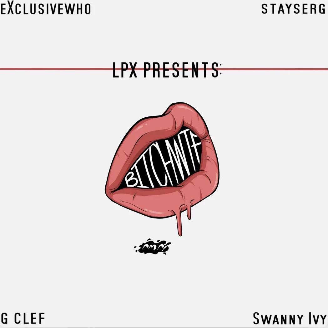 LPX (eXclusivewho x StaySerg) Ft Swanny Ivy  - Bitchwtf prod G Clef 