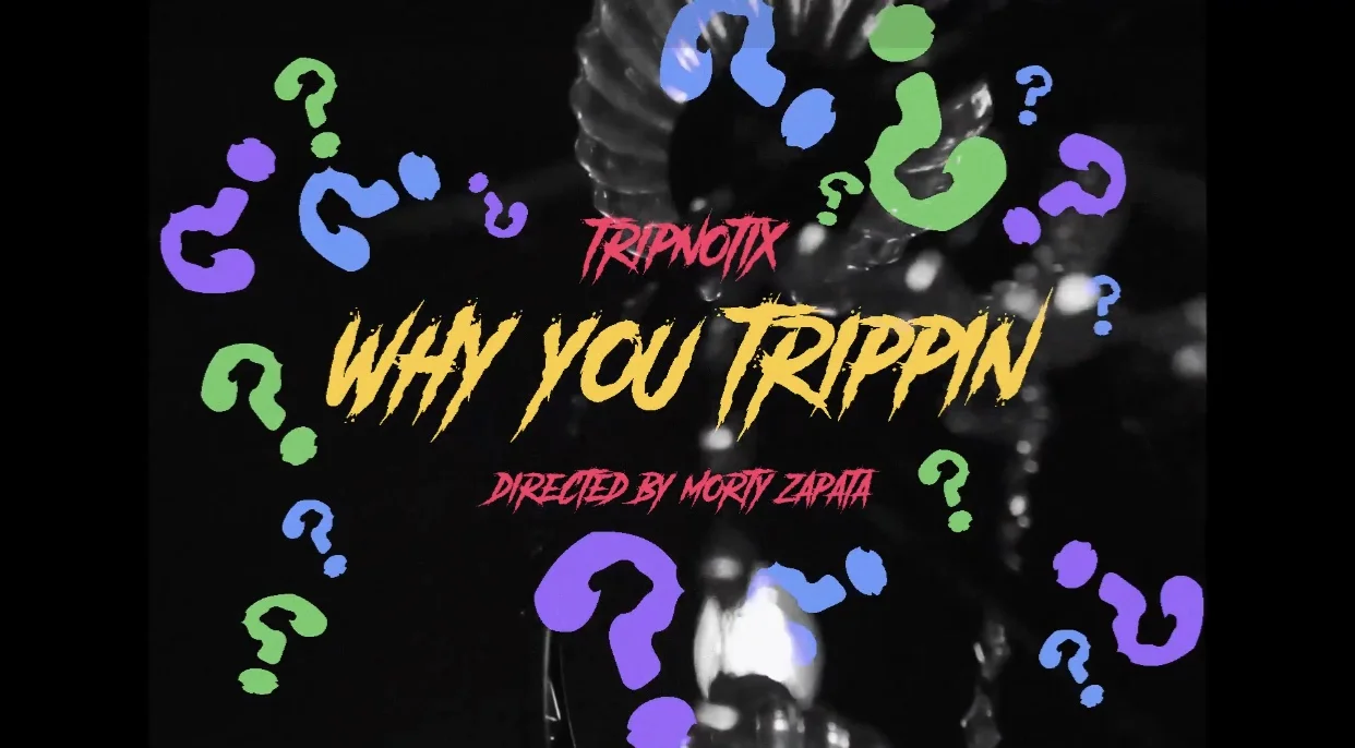 Tripnotix - Why You Trippin? (Video) dir Morty Zapata prod tredyboi