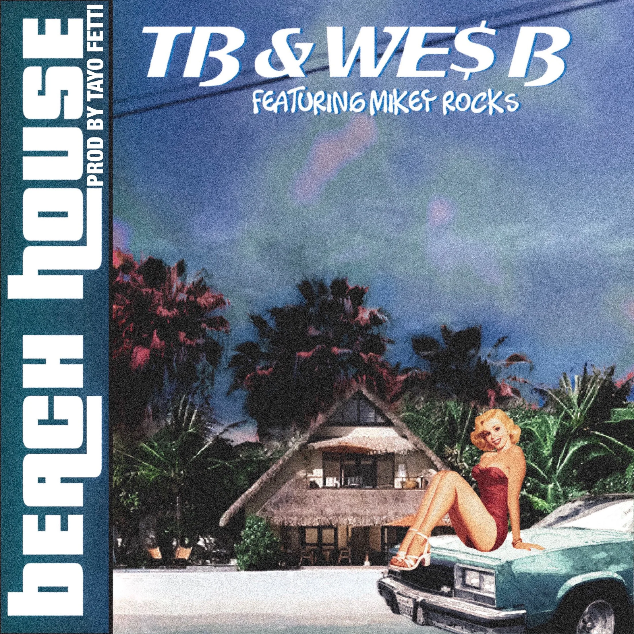 TB & We$ B Ft Sir Michael Rocks - Beach House prod Tayo Fetti 