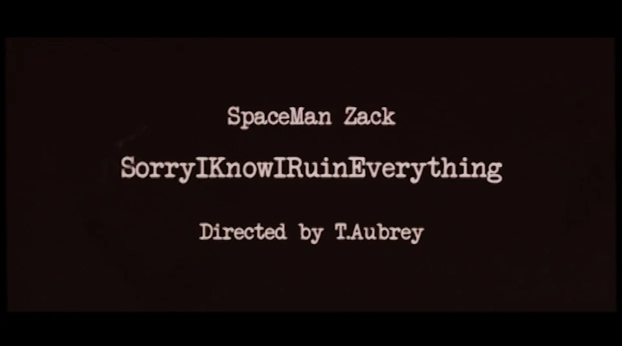 SpaceMan Zack - SorryIKnowIRuinEverything (Video) dir T.Aubrey 