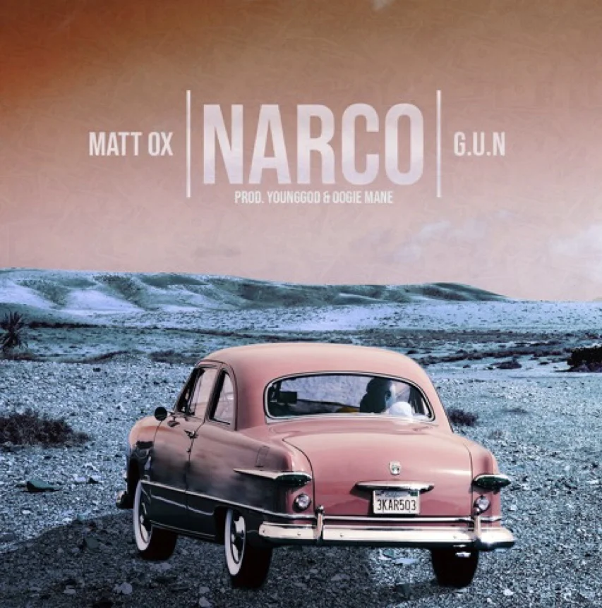 G.U.N Ft Matt Ox - Narco prod Younggod & Oogie Mane 