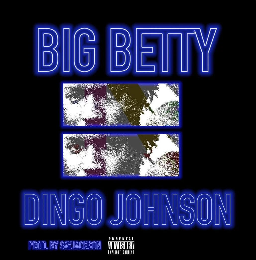 Dingo Johnson - Big Betty Prod By SayJackson