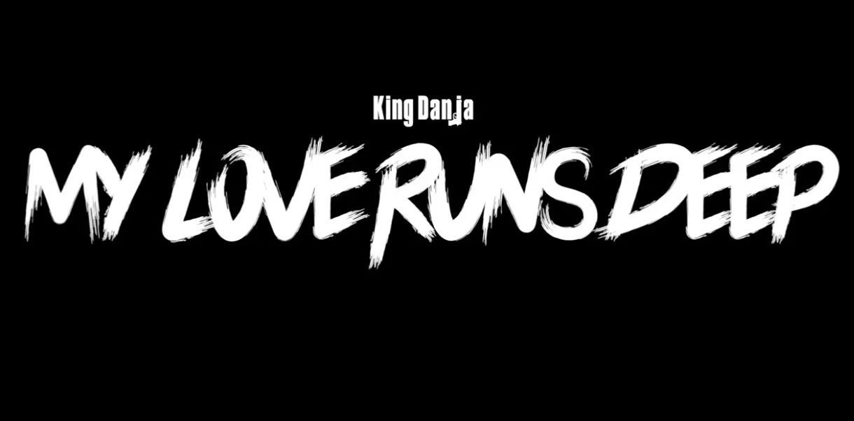 King Danja - My Love Runs Deep (Track + Video) Directed By: DavieeDavee