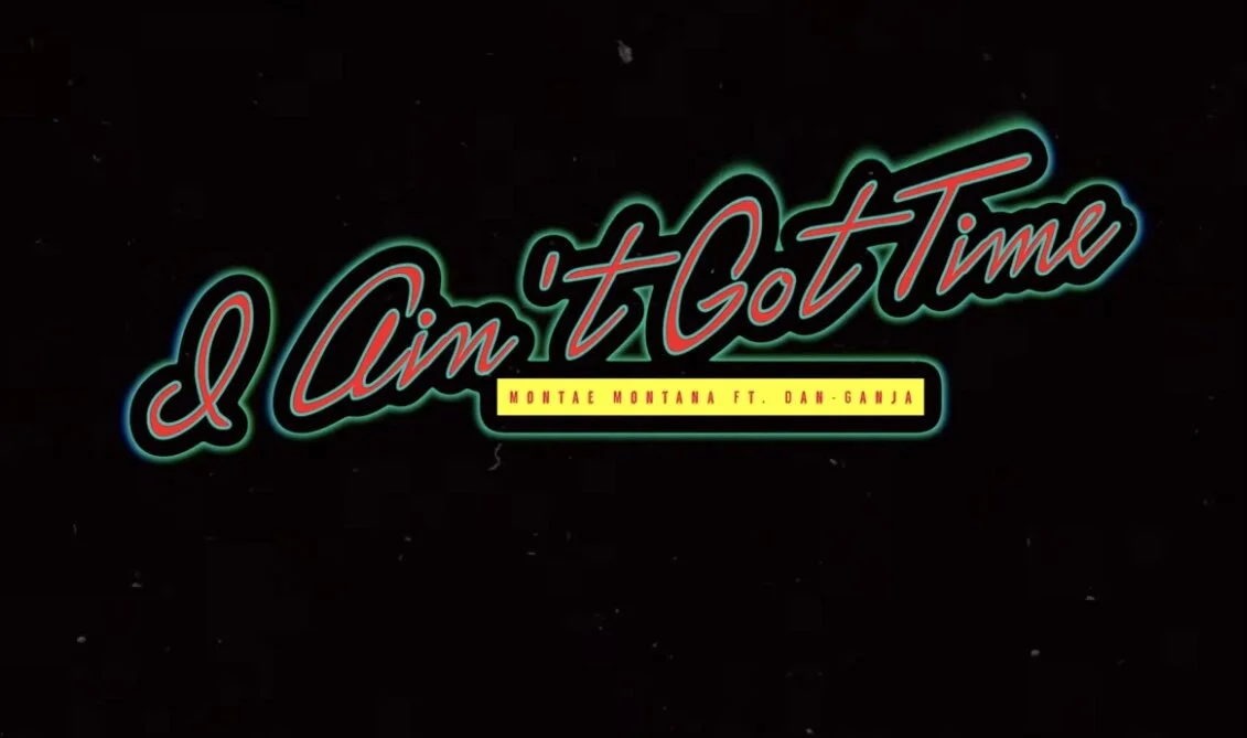 Montae Montana feat Dan-Ganja - I Ain’t Got Time (Video)