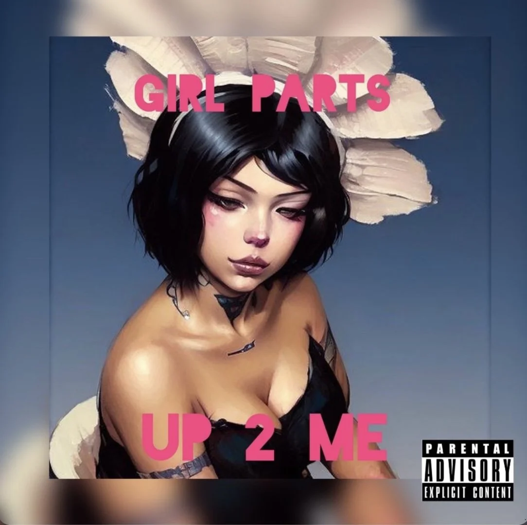 GIRL PARTS - UP 2 ME (Single)
