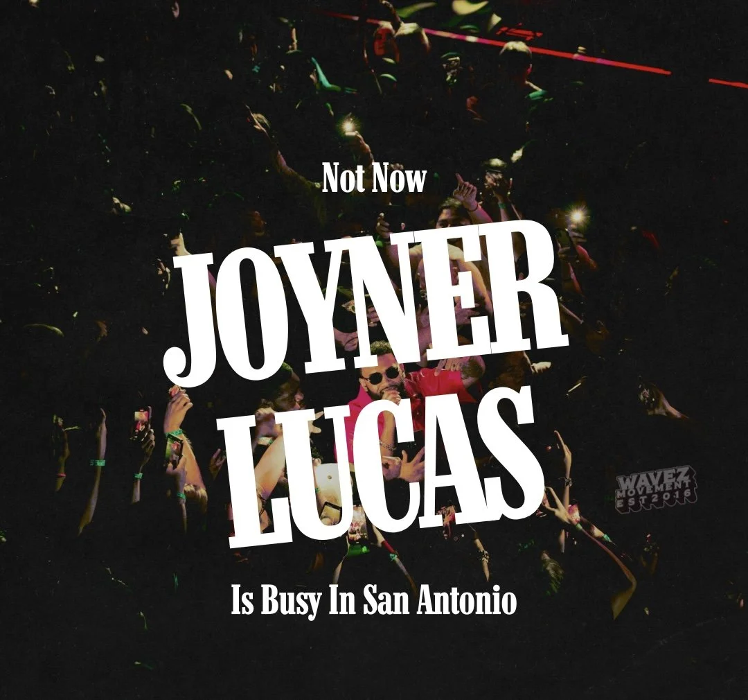 Not now, Joyner Lucas is busy in San Antonio