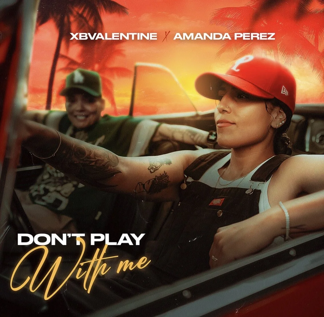 xBValentine & Amanda Perez - Don’t Play With Me (Single)