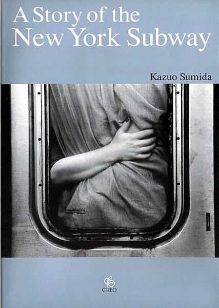 A Story of the New York Subway By Kazuo Sumida Publisher: Creo, 2002 ISBN-13: 978-4877360740