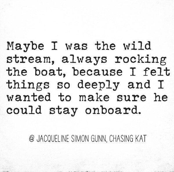 And I had thought he was the wildest sea.

I received great feedback from my editor and beta readers for my next book, Chasing Kat. I&rsquo;m working on rewrites and expecting an early fall release. This is an emotionally rich love story about old fr