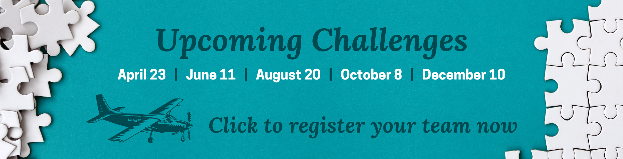 Upcoming Challenges April 23 | June 11 | August 20 | October 8 | December 10. Click to register your team now