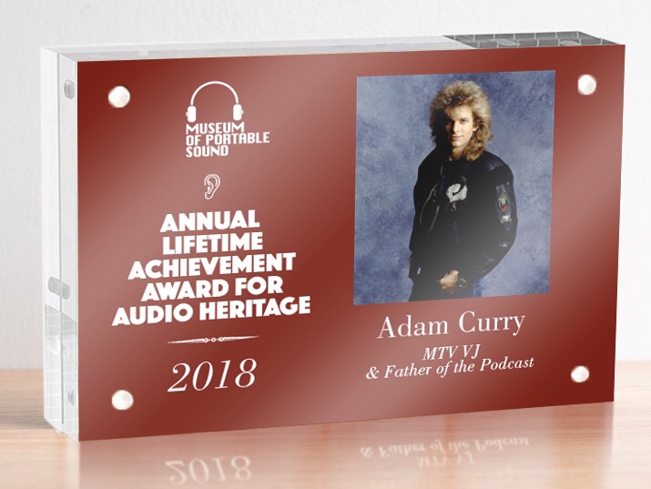 The First Annual Museum of Portable Sound Lifetime Achievement Award For Audio Heritage, awarded to 'father of the podcast' former MTV VJ Adam Curry in 2018.