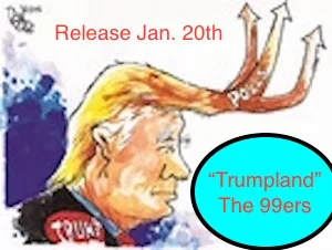NEW ONLINE ONLY RELEASE - "TRUMPLAND" Release Date Inauguration Day, 1/20/17