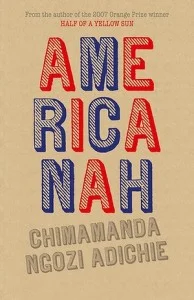 Americanah, by Chimamanda Ngozi Adichie