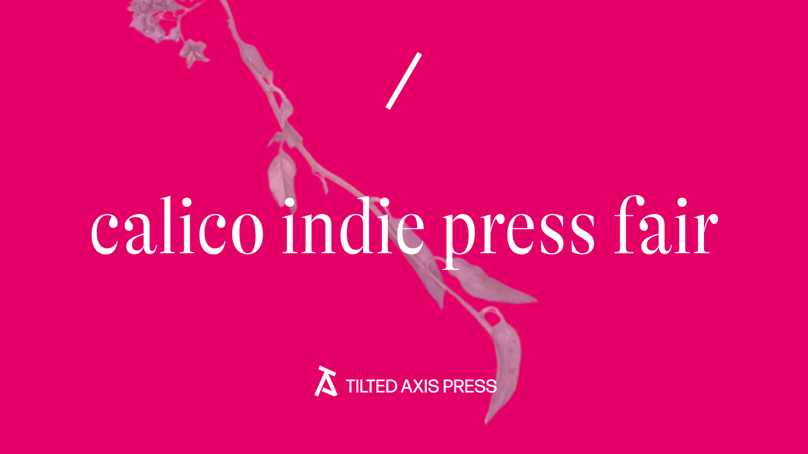 Tilted Axis Press at Calico Projects Indie Press Fair