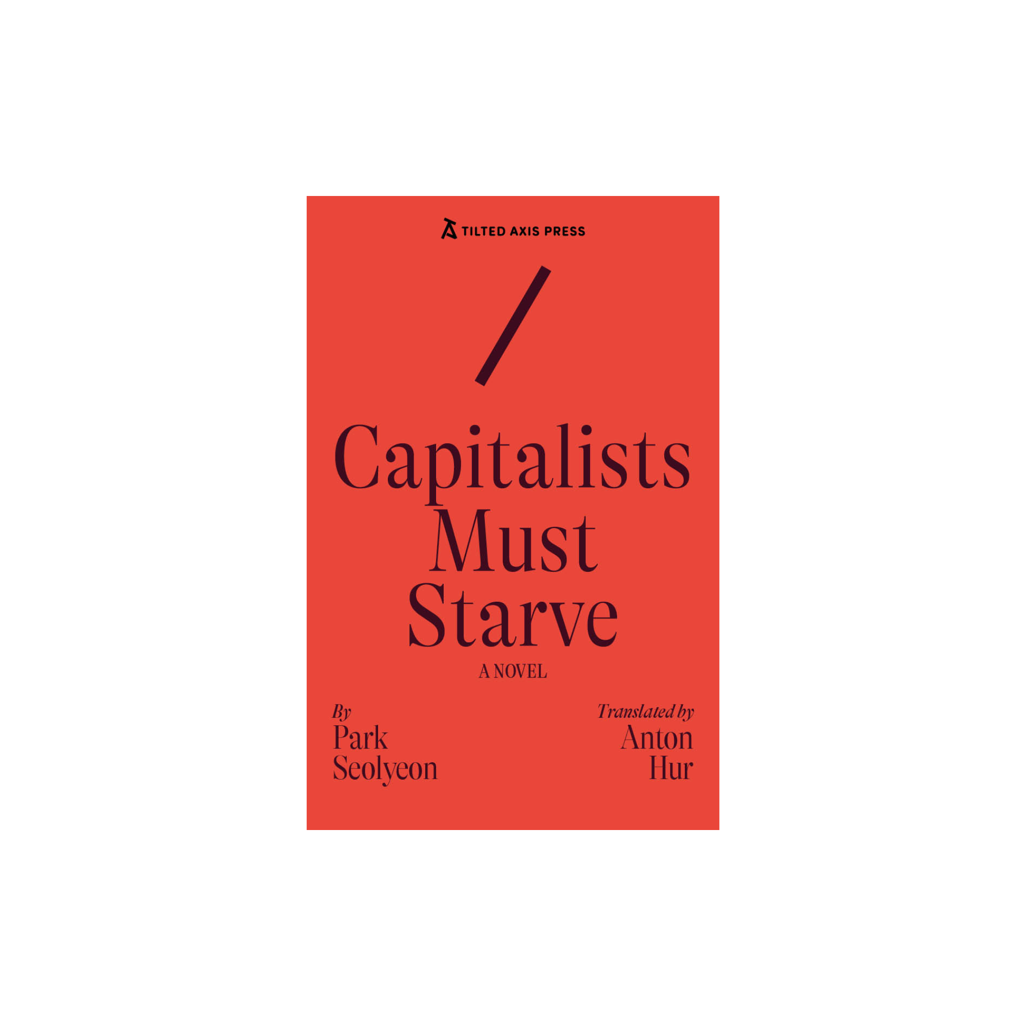 Capitalists Must Starve :  A Novel