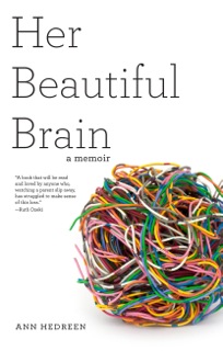 Ann Hedreen’s memoir, Her Beautiful Brain, won a 2016 Next Generation Indie book award and her blog, The Restless Nest , won an honorable mention from the National Society of Newspaper Columnists. Ann earned her M.F.A. in creative writing at Goddard College. She is currently working on a second memoir, The Observant Doubter.