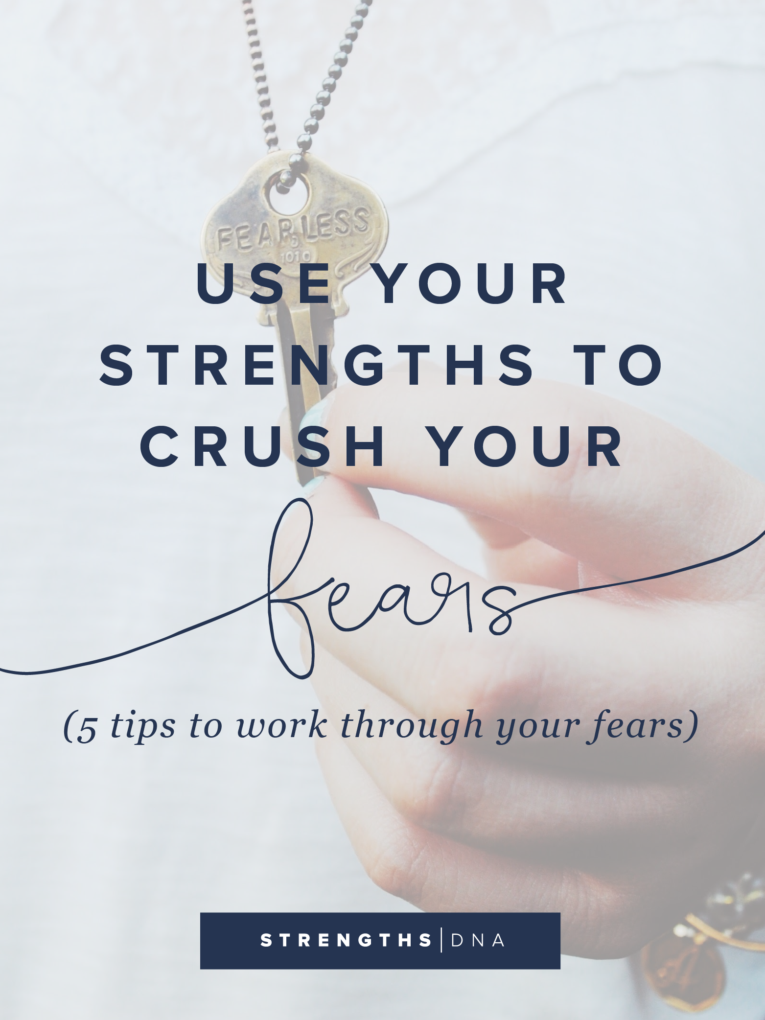 Use Your Strengths to Crush Your Fears