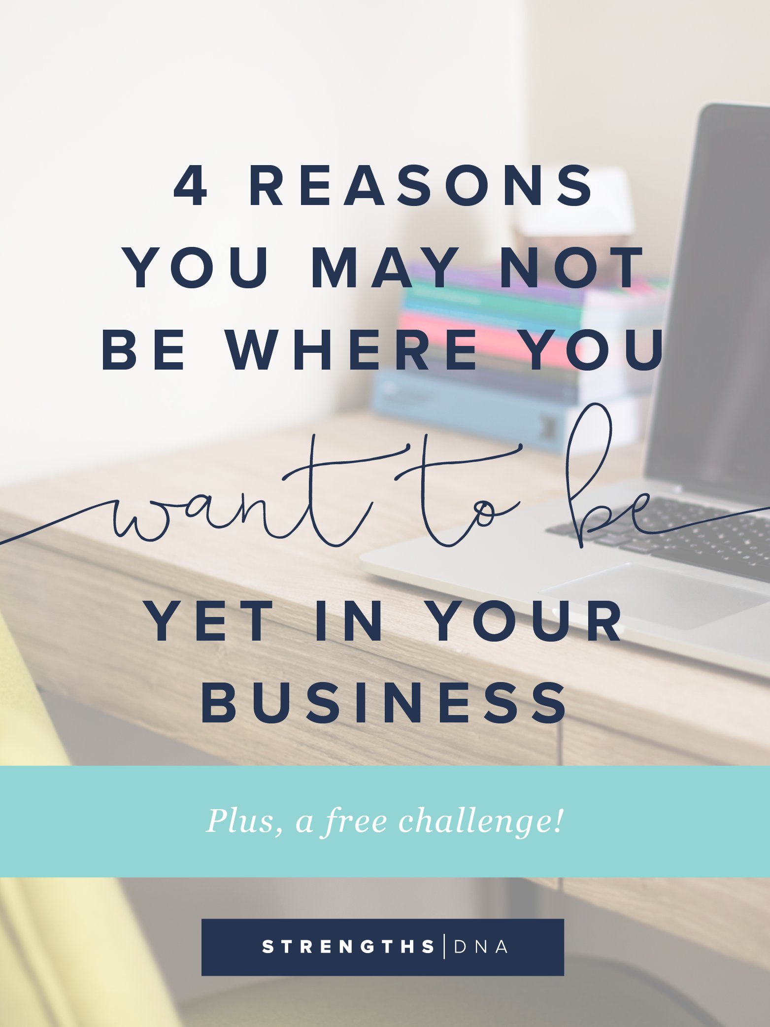 4 reasons you may not be where you want to be yet in your business blog-01.png