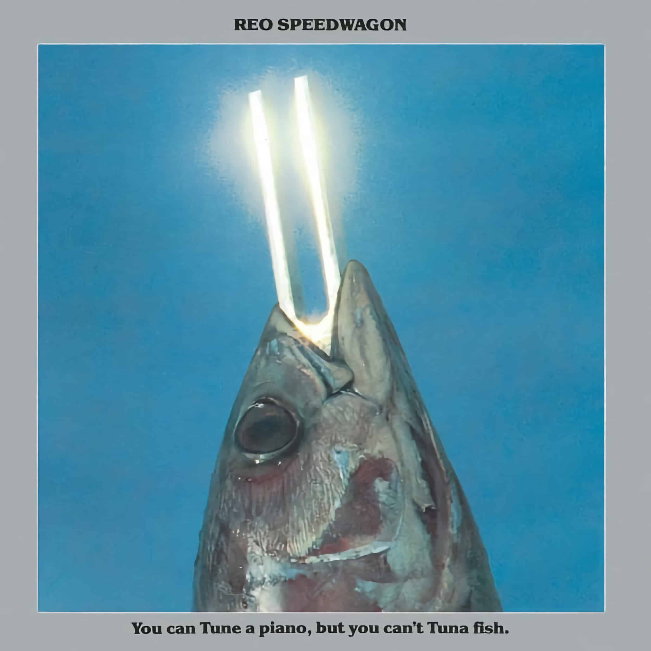 REO Speedwagon – You Can Tune A Piano, But You Can’t Tuna Fish