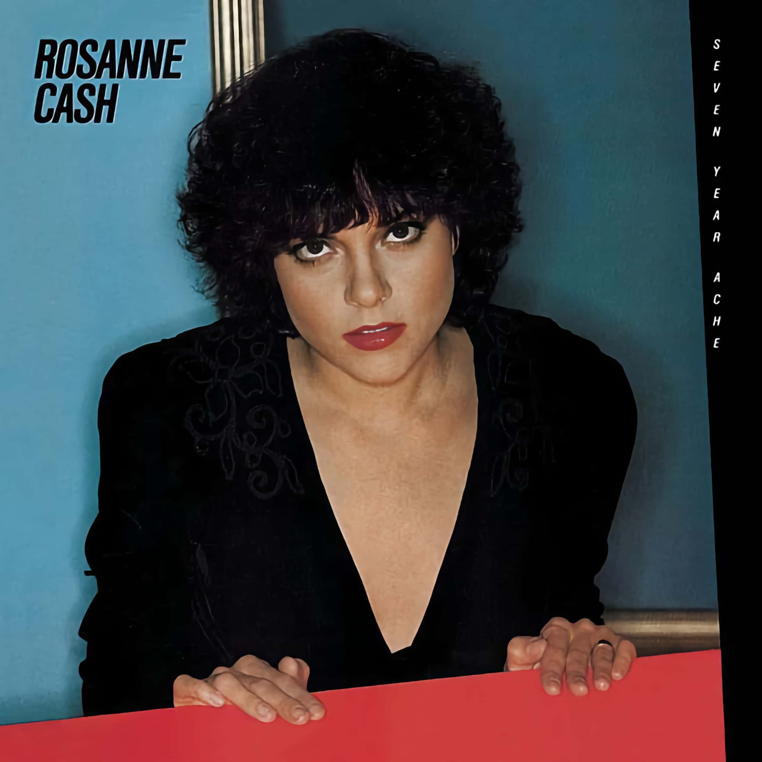 Rosanne Cash – Seven Year Ache